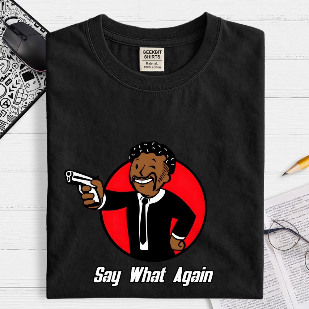 Say What Again  T-Shirt