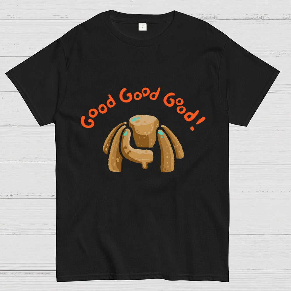 Good Good Good  T-Shirt