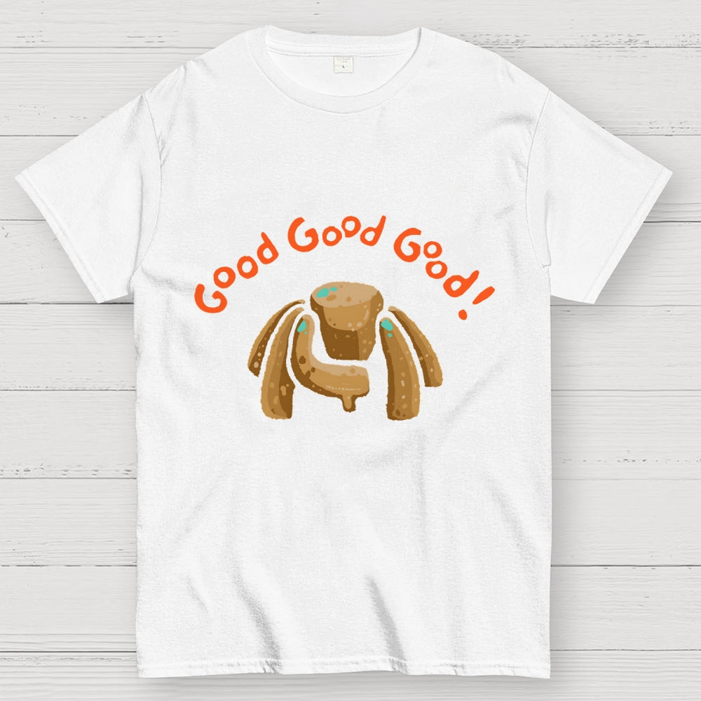 Good Good Good  T-Shirt