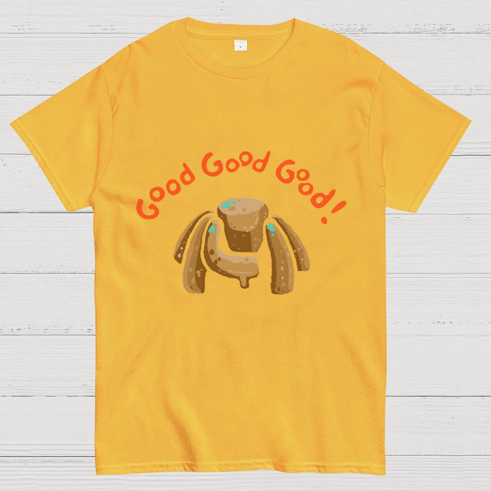 Good Good Good  T-Shirt