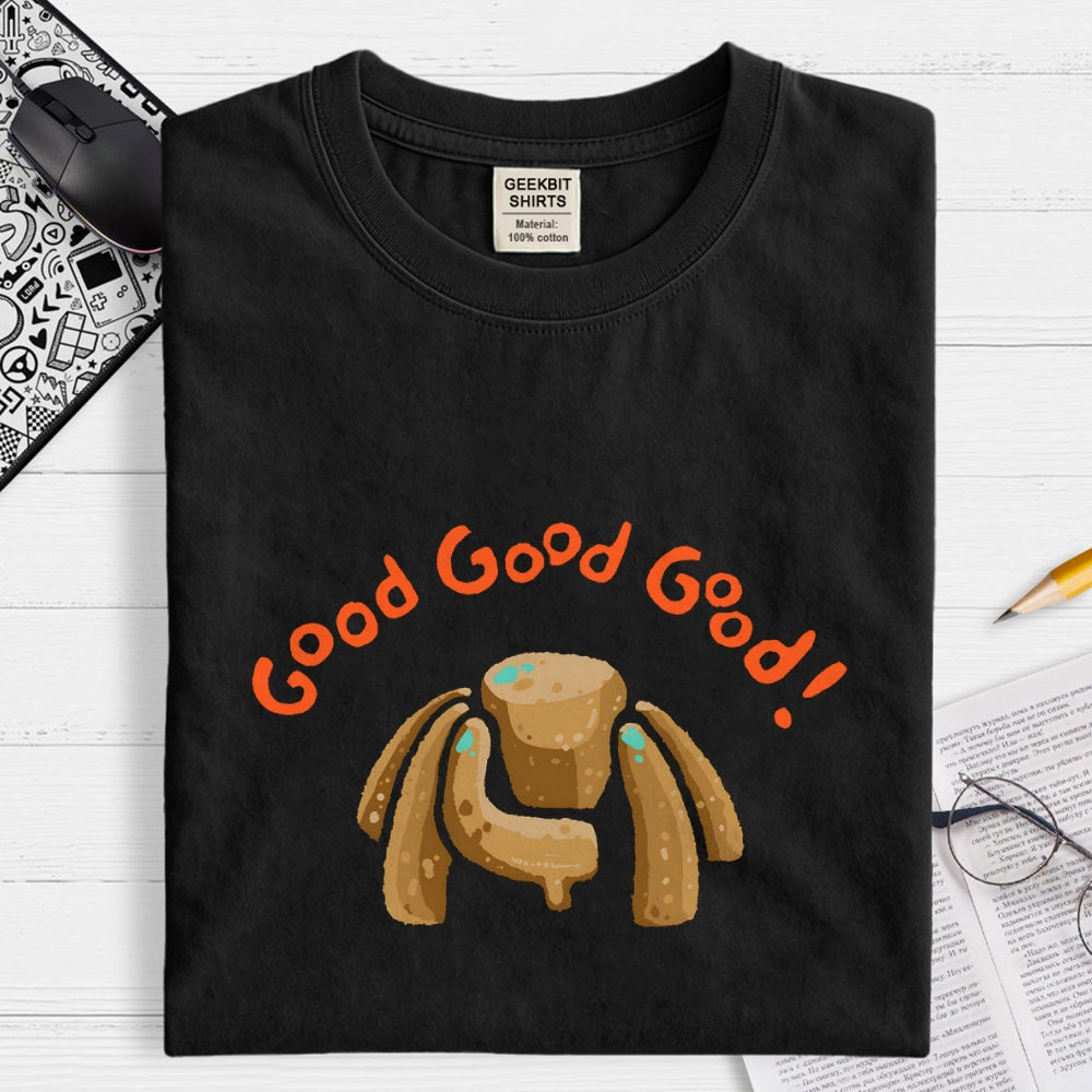 Good Good Good  T-Shirt