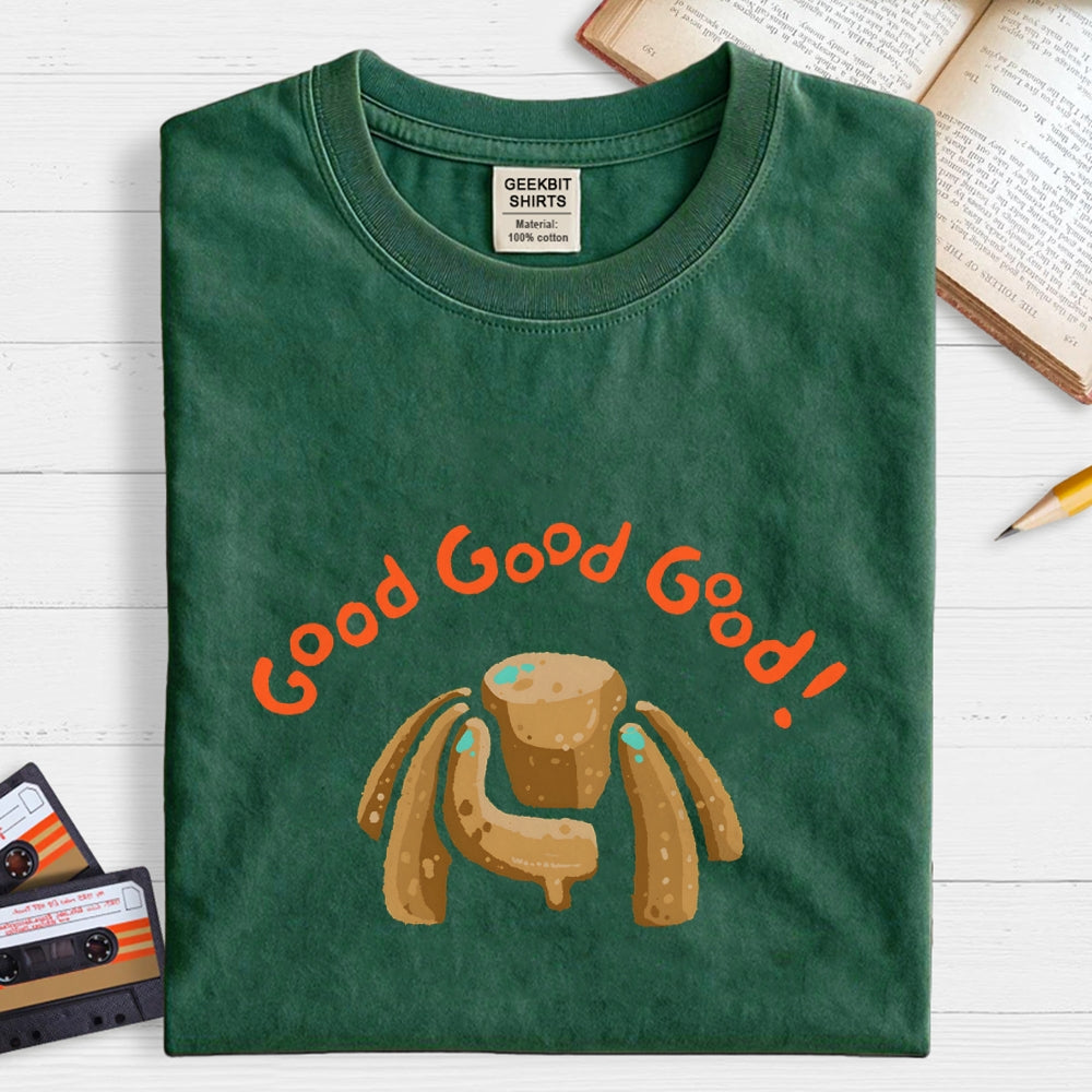 Good Good Good  T-Shirt