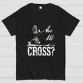 Are We Cross  T-Shirt