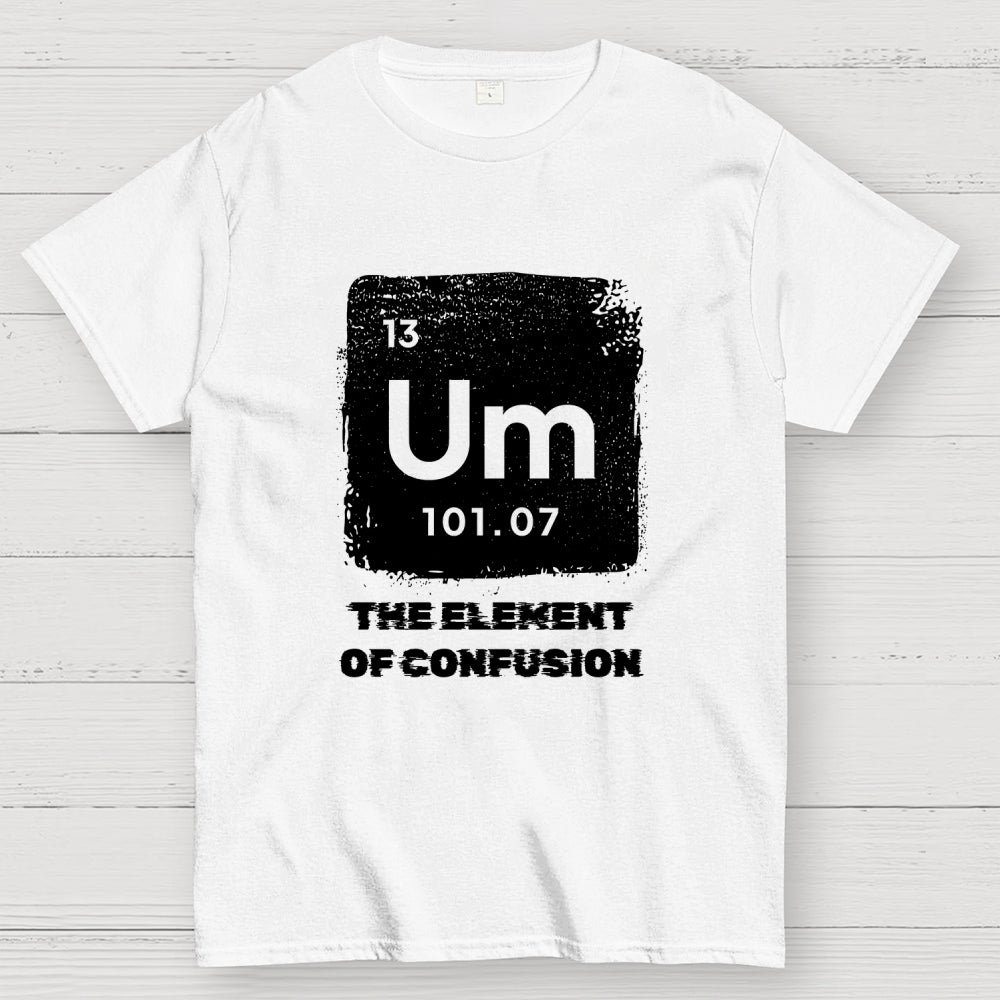 Um Element Of Confusion Periodic Table  T-Shirt