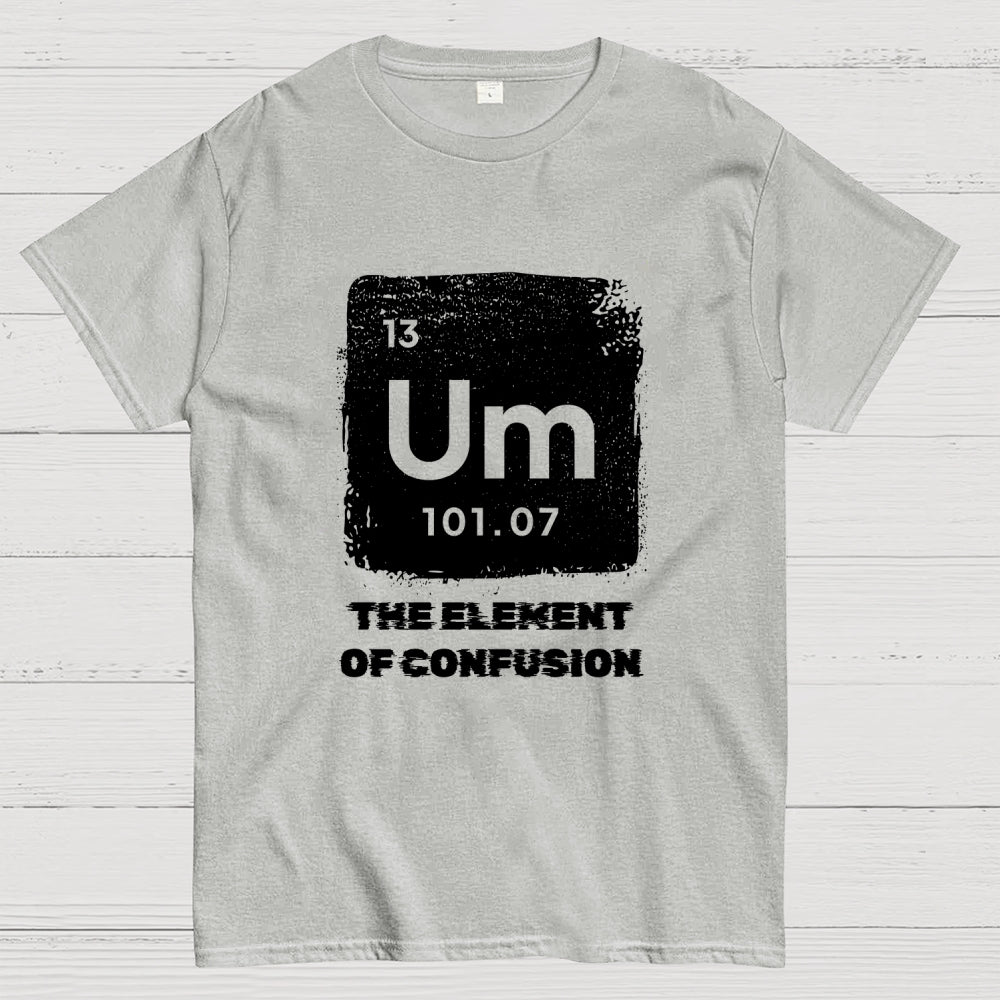 Um Element Of Confusion Periodic Table  T-Shirt