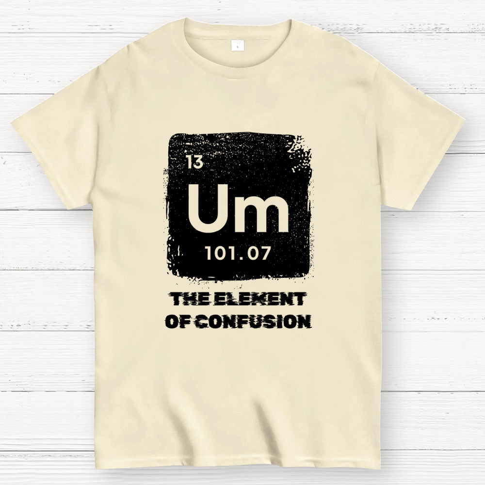 Um Element Of Confusion Periodic Table  T-Shirt