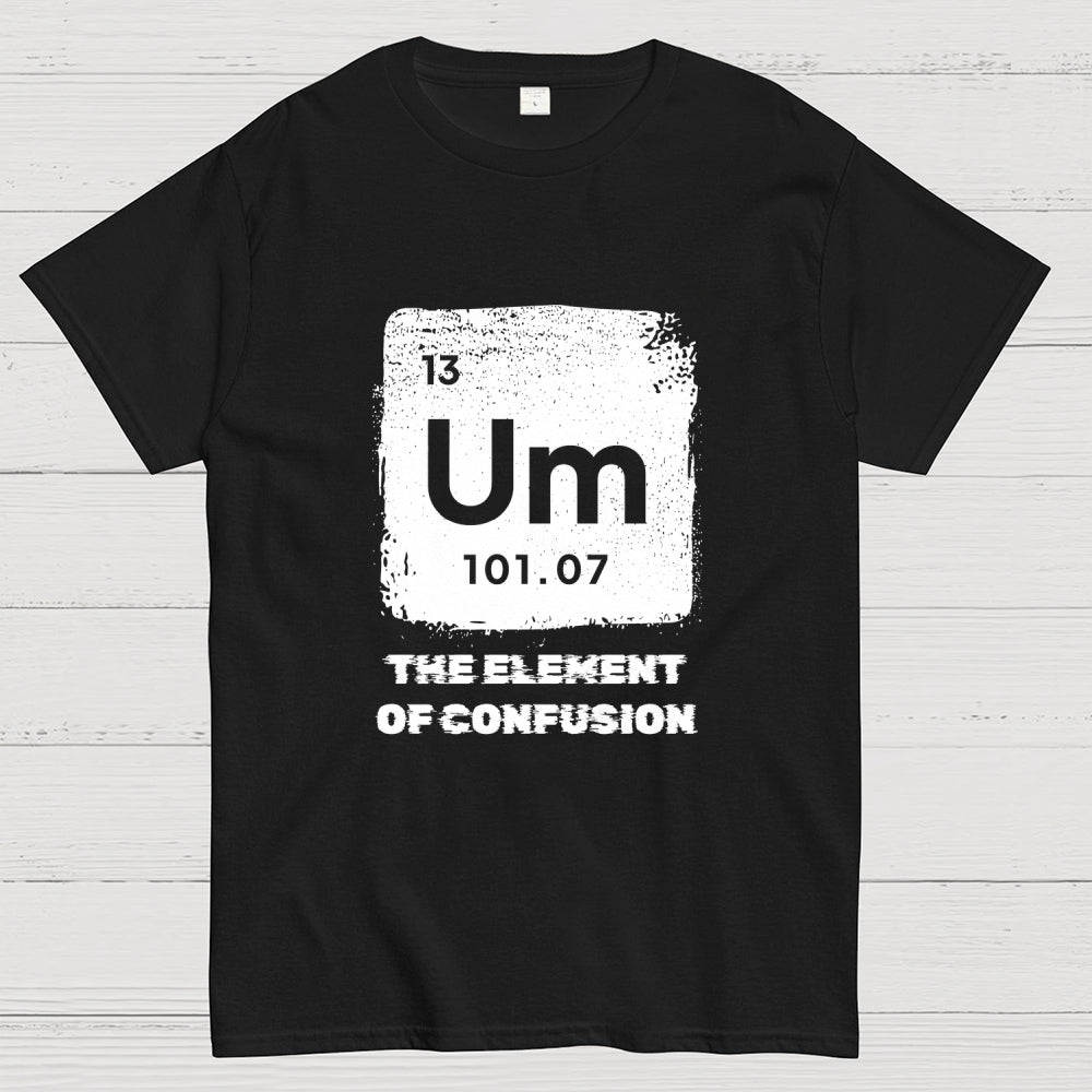 Um Element Of Confusion Periodic Table  T-Shirt