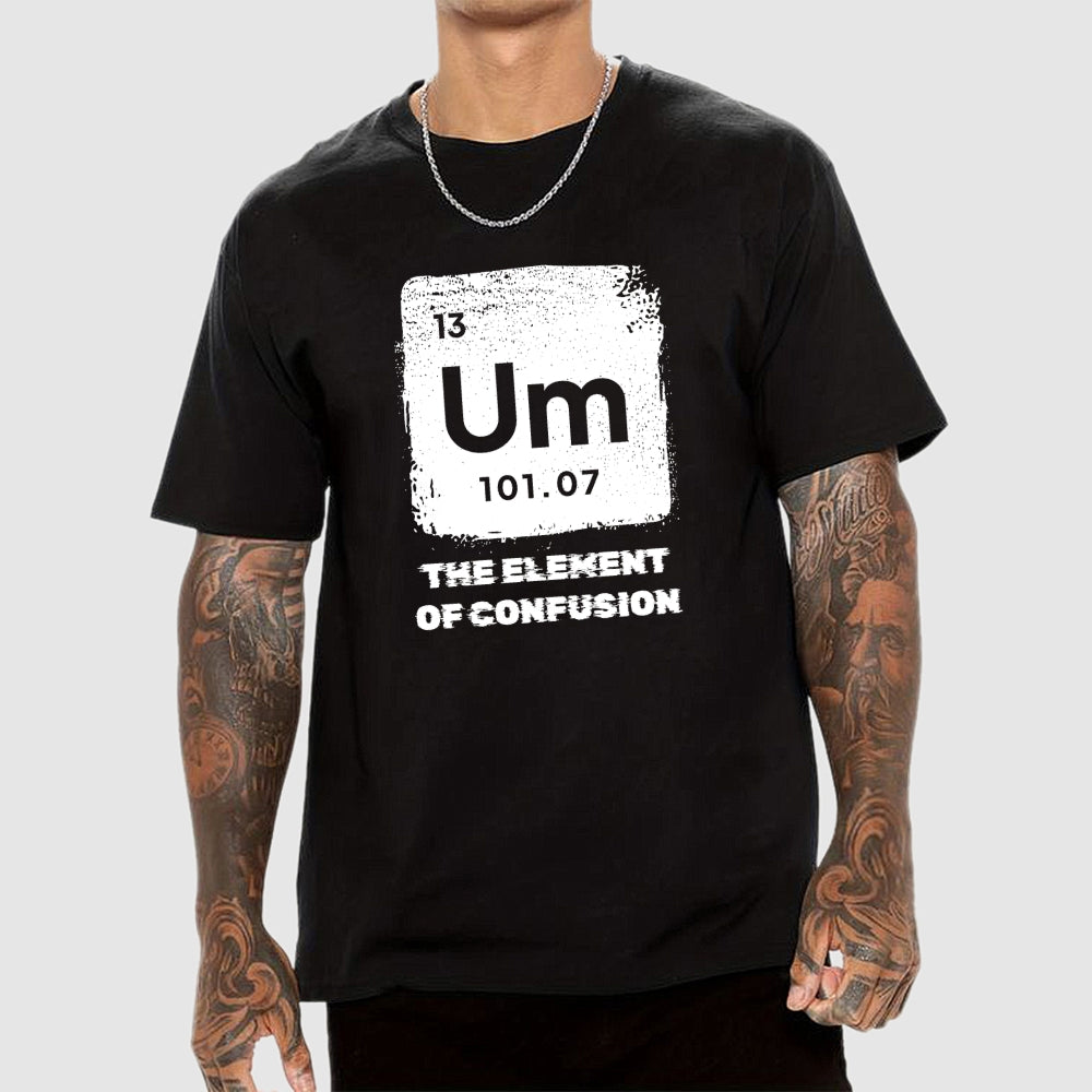 Um Element Of Confusion Periodic Table  T-Shirt