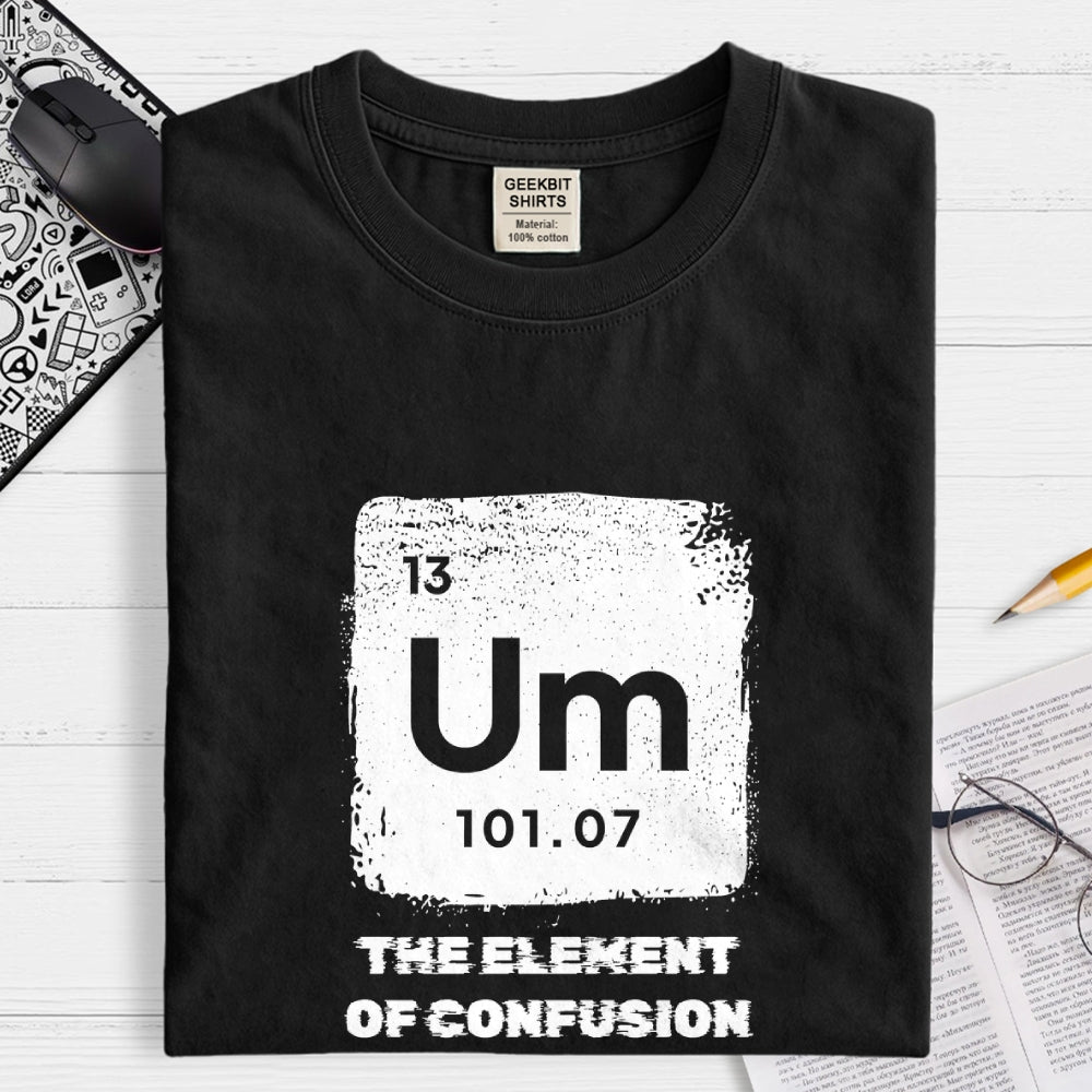 Um Element Of Confusion Periodic Table  T-Shirt