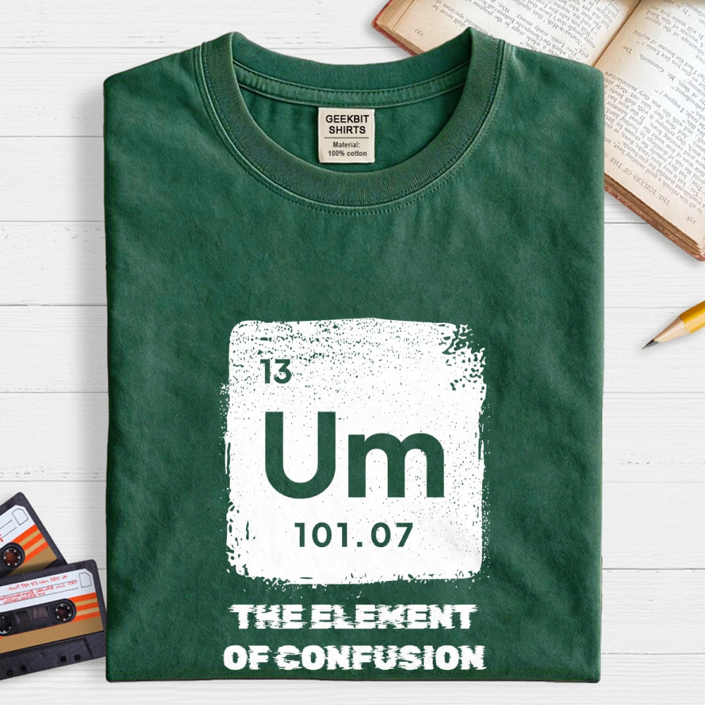 Um Element Of Confusion Periodic Table  T-Shirt
