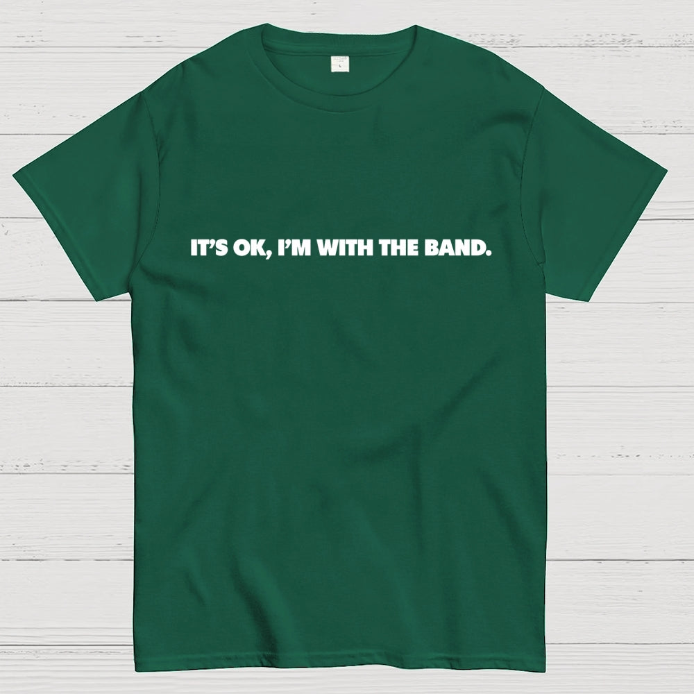 It's OK I'm With the Band   T-Shirt