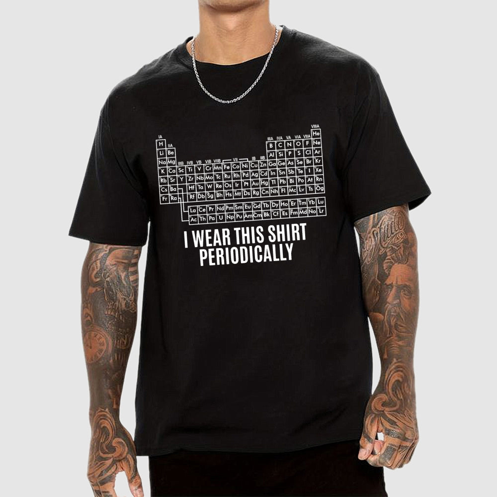 I Wear This Shirt Periodically  T-Shirt