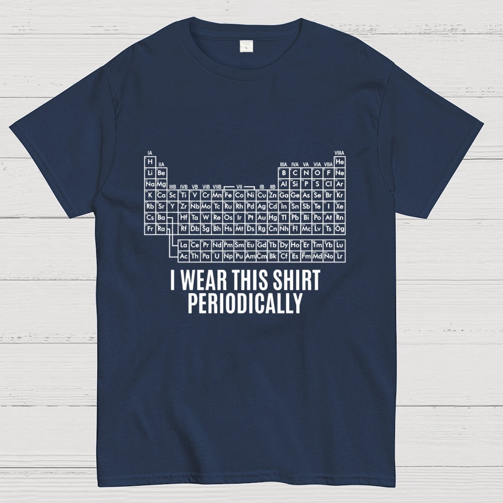 I Wear This Shirt Periodically  T-Shirt