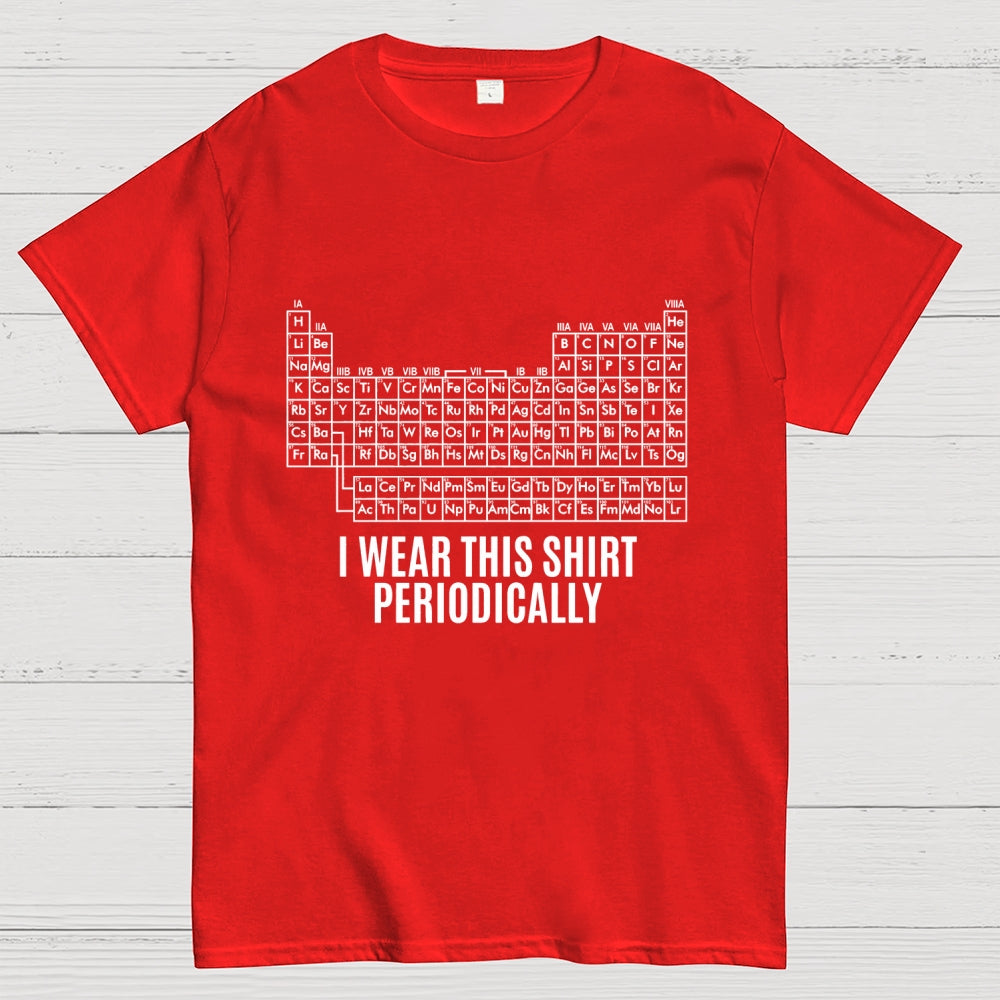 I Wear This Shirt Periodically  T-Shirt