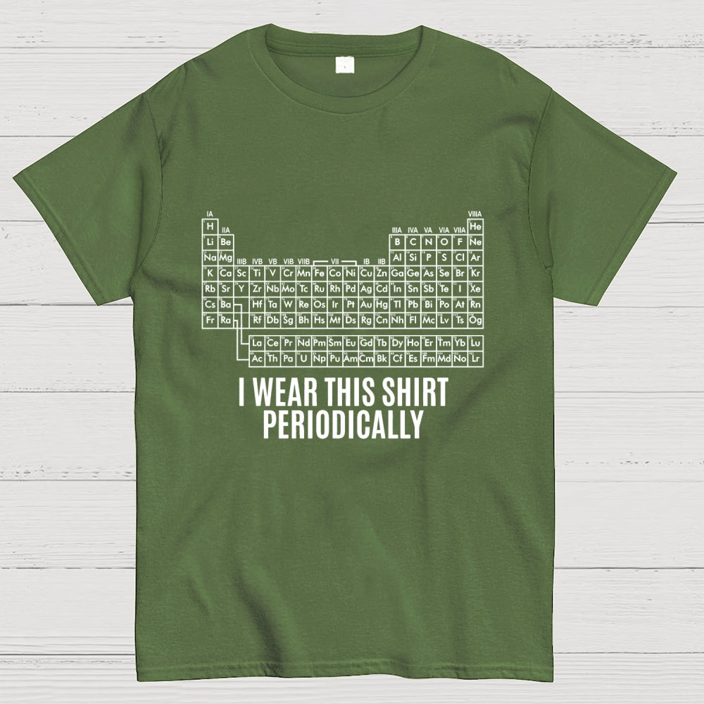 I Wear This Shirt Periodically  T-Shirt