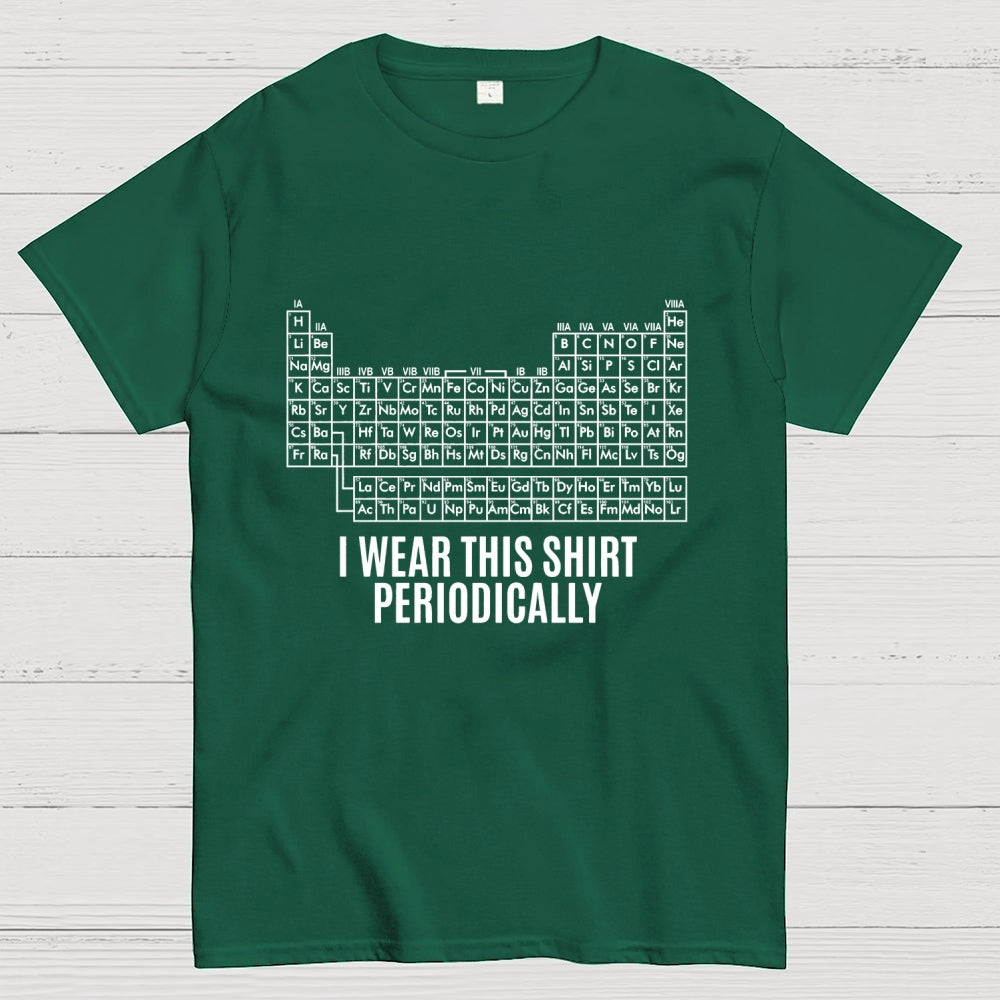 I Wear This Shirt Periodically  T-Shirt