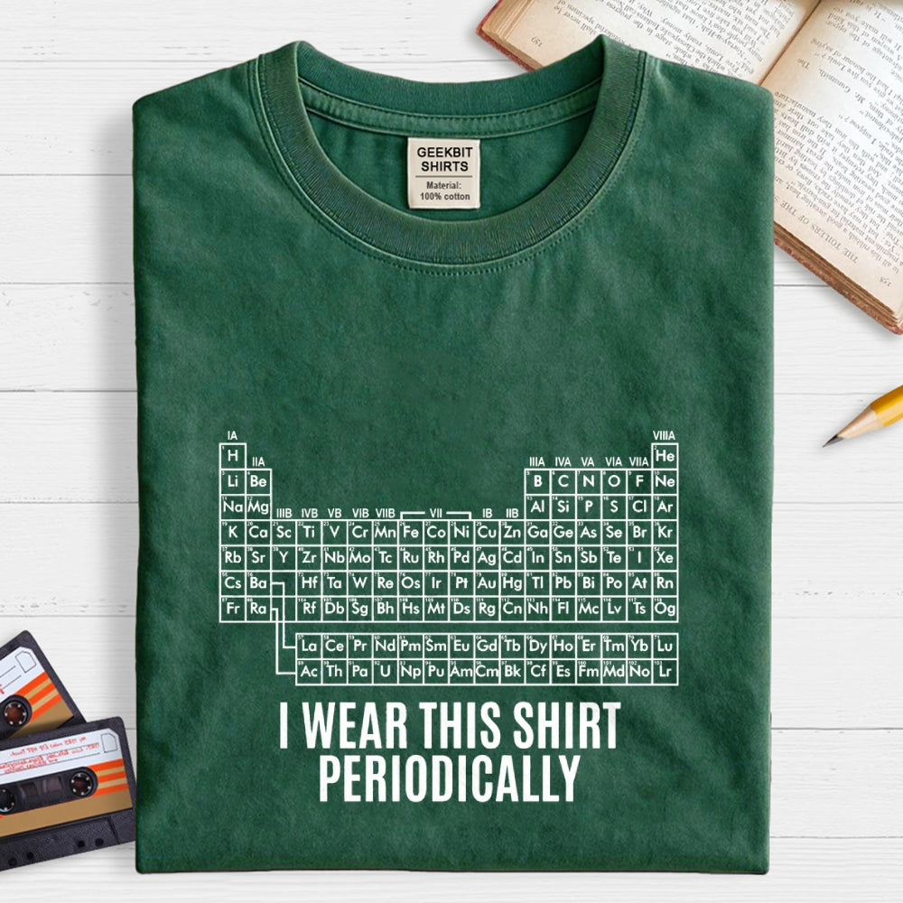 I Wear This Shirt Periodically  T-Shirt