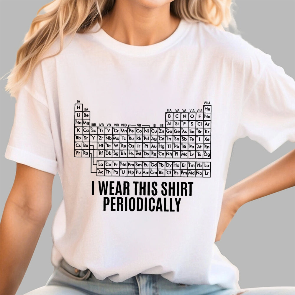 I Wear This Shirt Periodically  T-Shirt