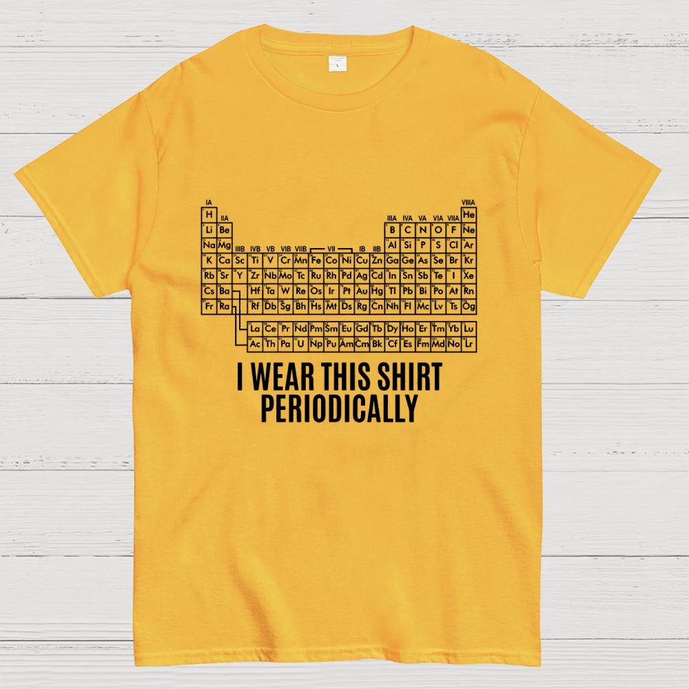 I Wear This Shirt Periodically  T-Shirt
