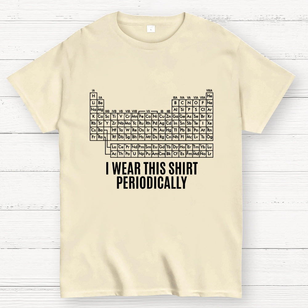 I Wear This Shirt Periodically  T-Shirt