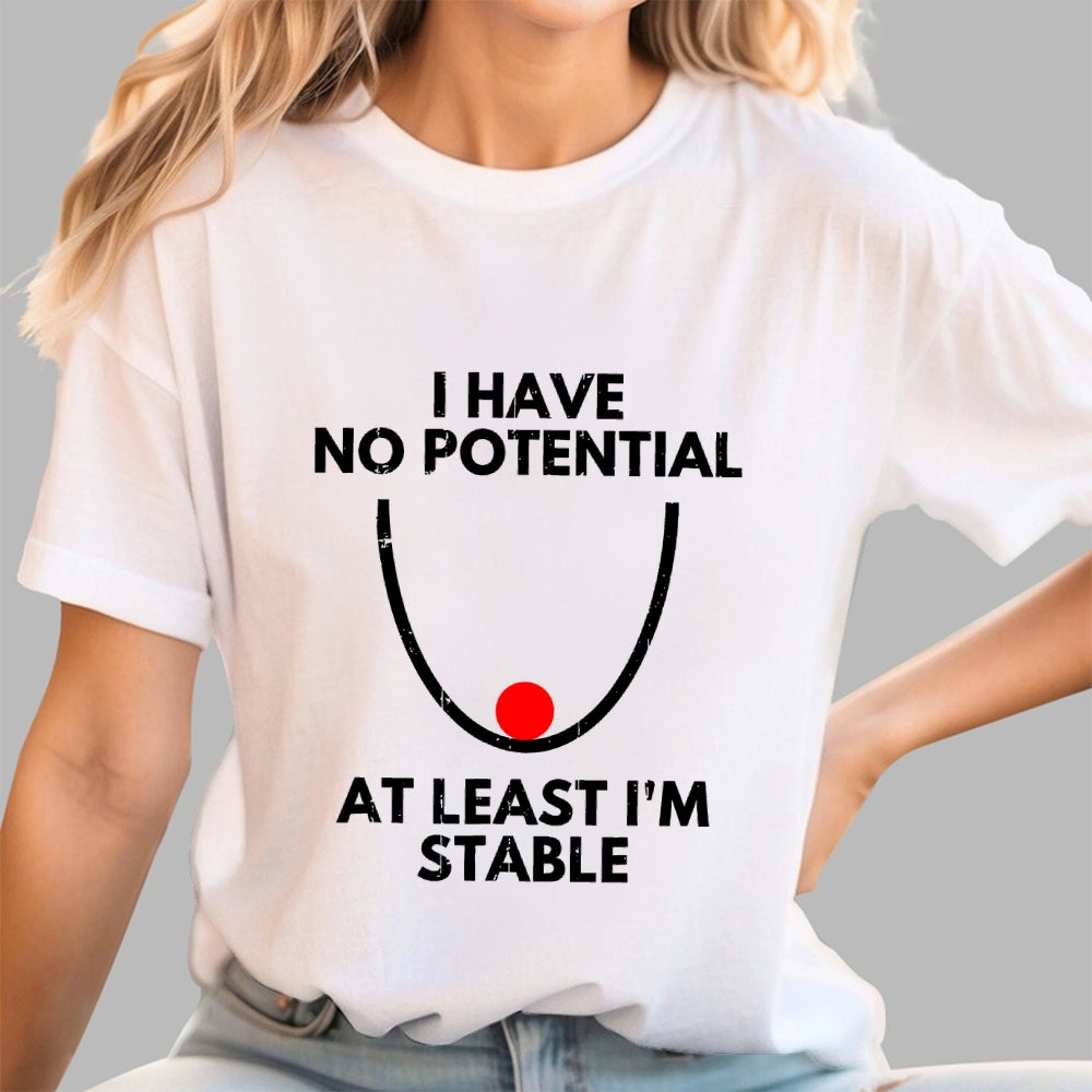 I Have No Potential At Least I'm Stable  T-Shirt