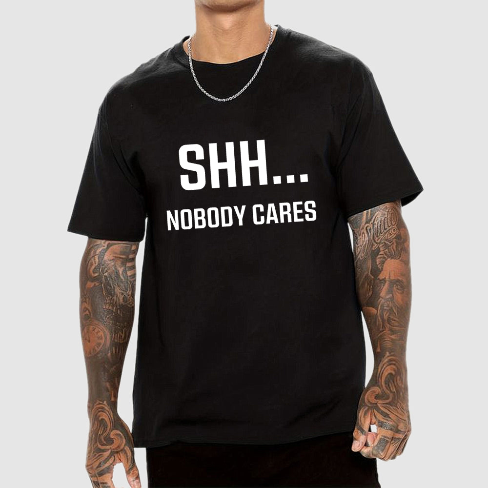 Shh Nobody Cares Slogan  T-Shirt