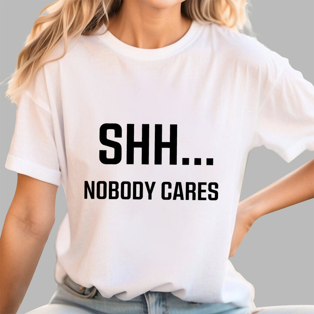 Shh Nobody Cares Slogan  T-Shirt