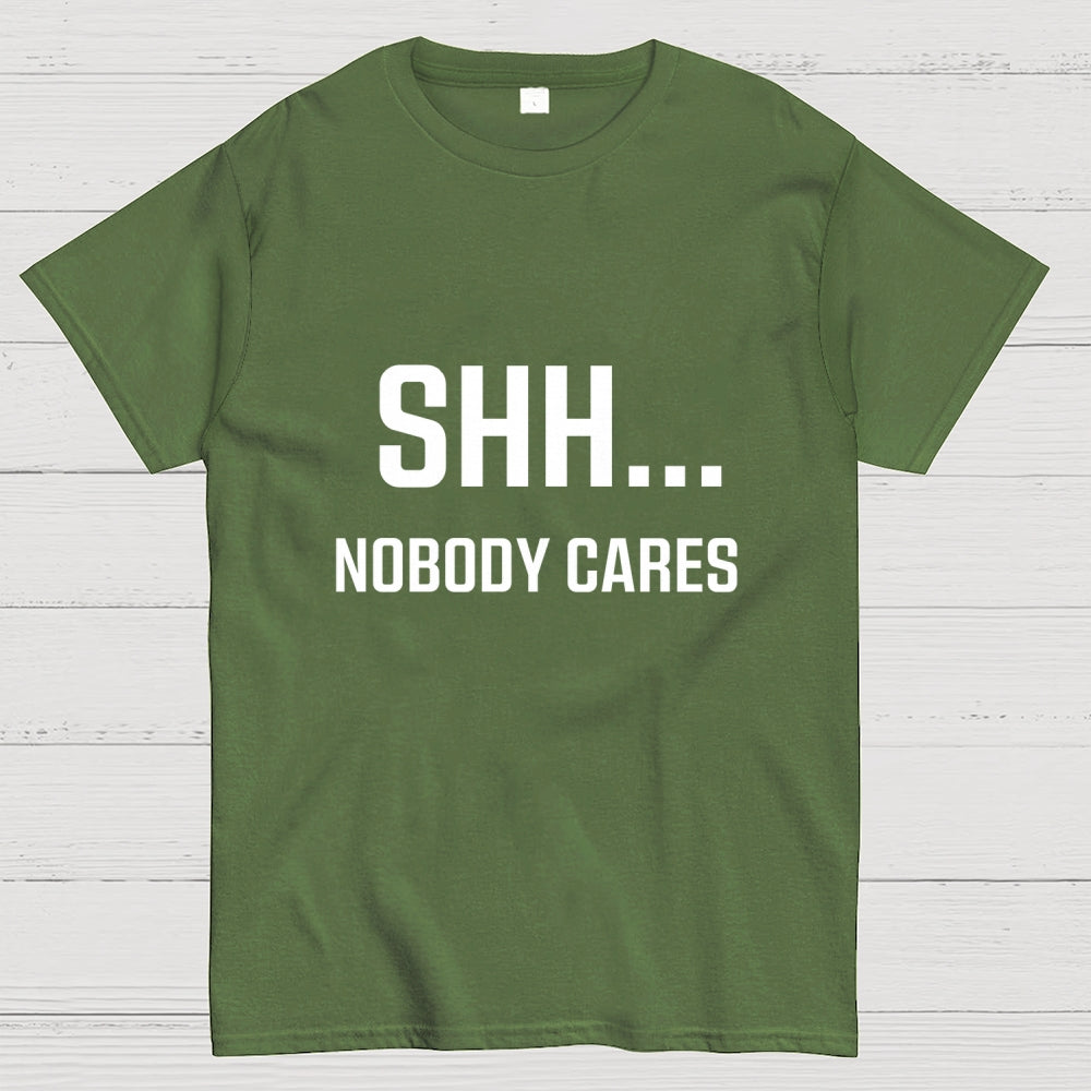 Shh Nobody Cares Slogan  T-Shirt