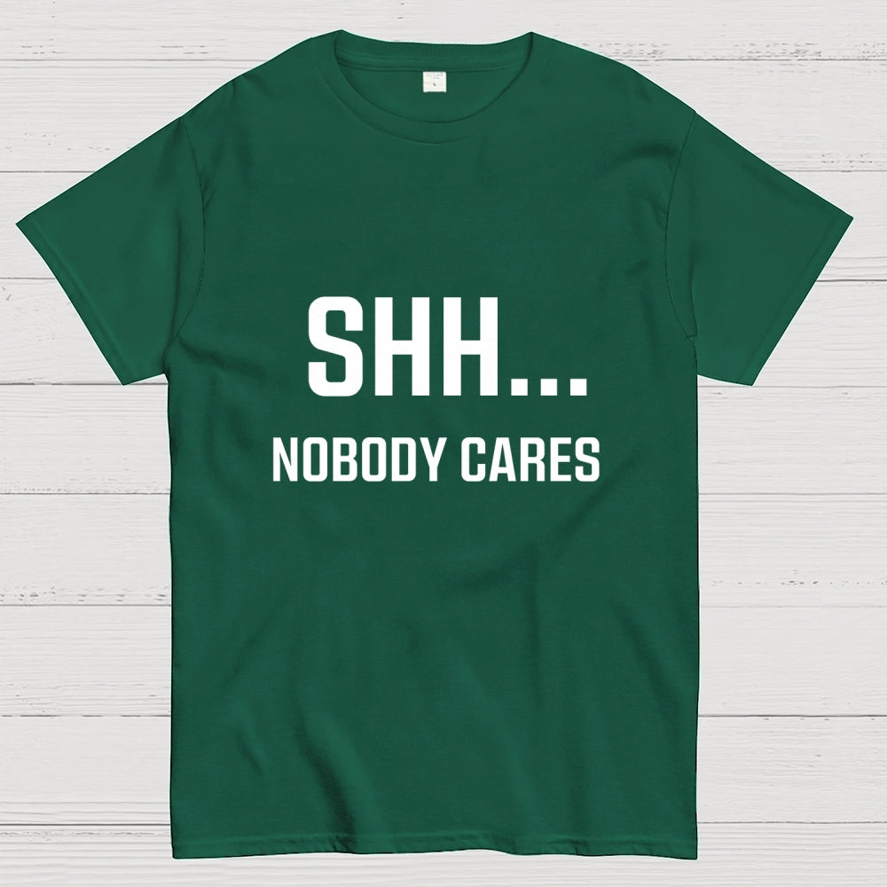 Shh Nobody Cares Slogan  T-Shirt