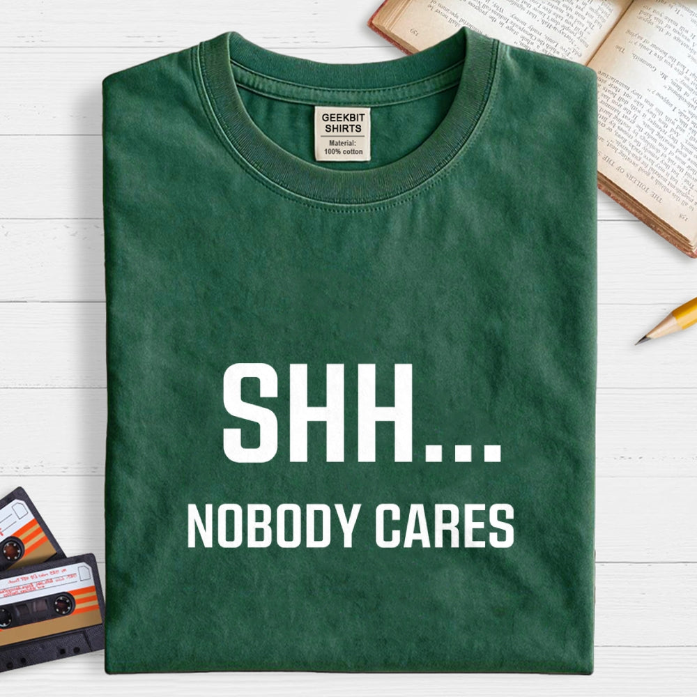 Shh Nobody Cares Slogan  T-Shirt