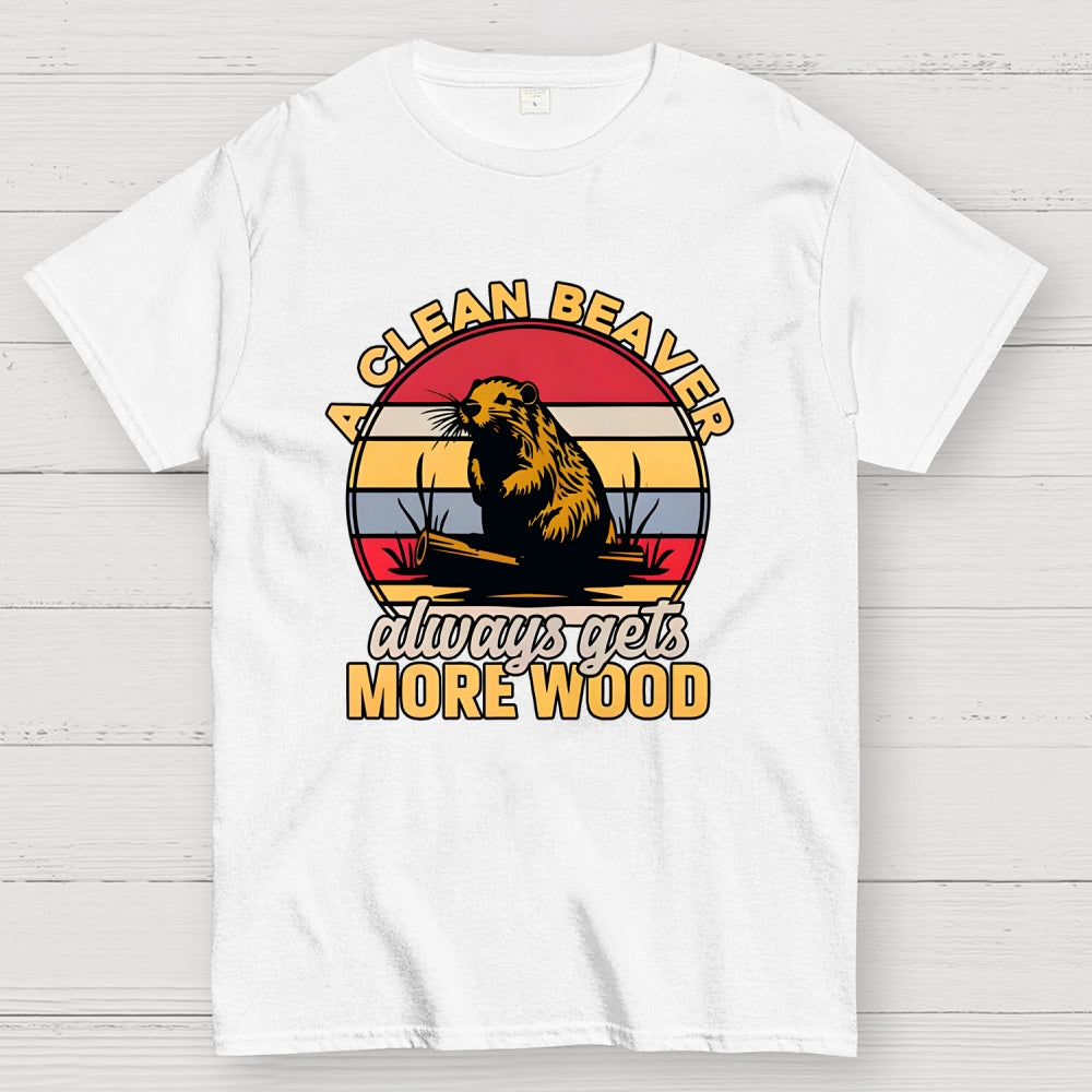 A Clean Beaver Always Gets More Wood  T-Shirt