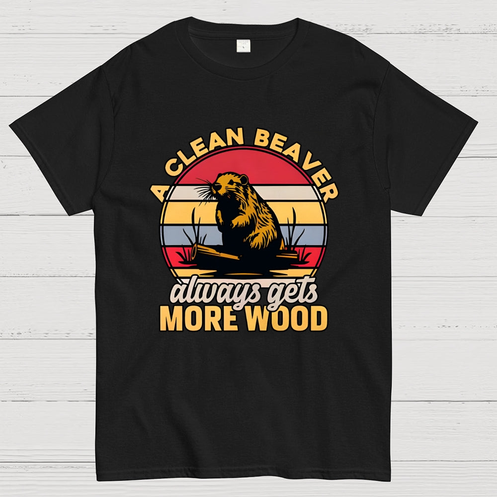 A Clean Beaver Always Gets More Wood  T-Shirt