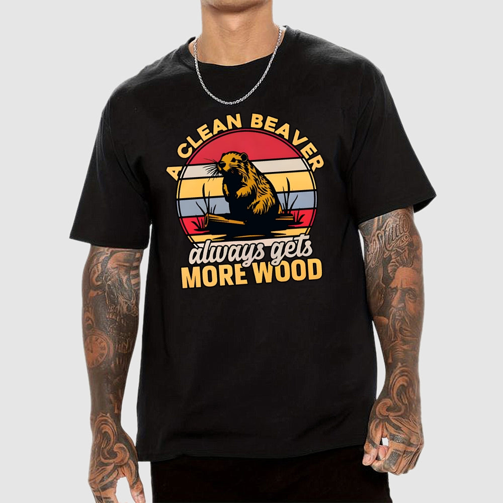 A Clean Beaver Always Gets More Wood  T-Shirt