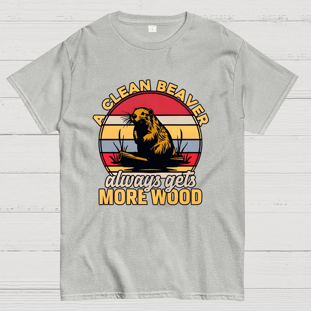 A Clean Beaver Always Gets More Wood  T-Shirt