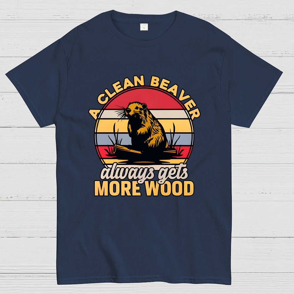 A Clean Beaver Always Gets More Wood  T-Shirt