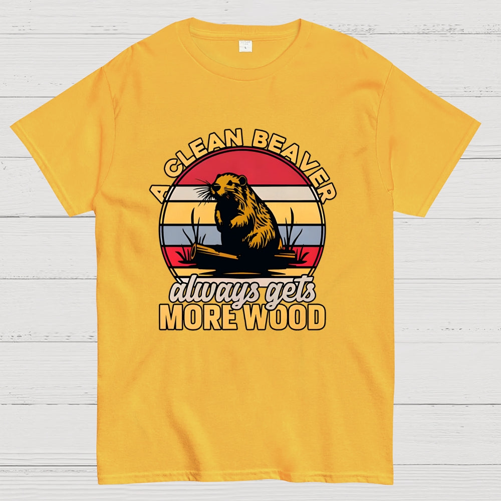 A Clean Beaver Always Gets More Wood  T-Shirt