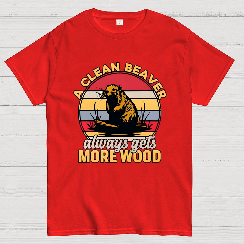 A Clean Beaver Always Gets More Wood  T-Shirt