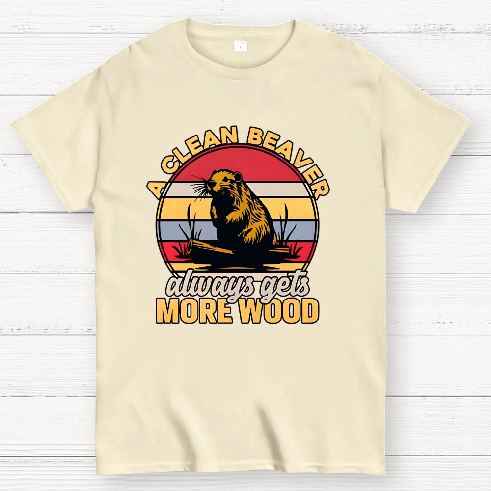 A Clean Beaver Always Gets More Wood  T-Shirt