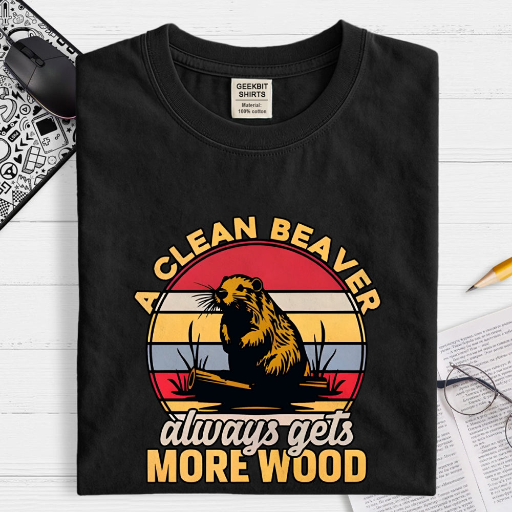 A Clean Beaver Always Gets More Wood  T-Shirt