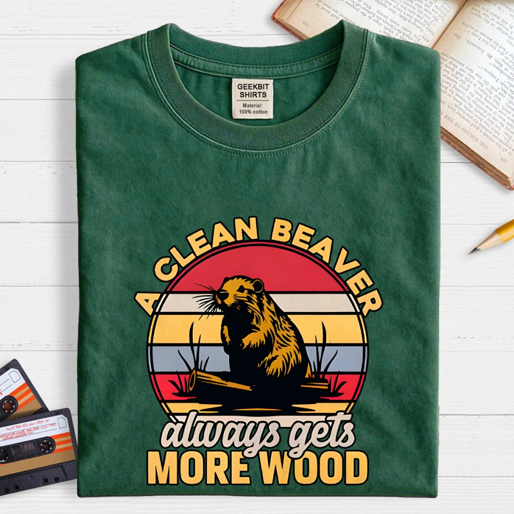 A Clean Beaver Always Gets More Wood  T-Shirt
