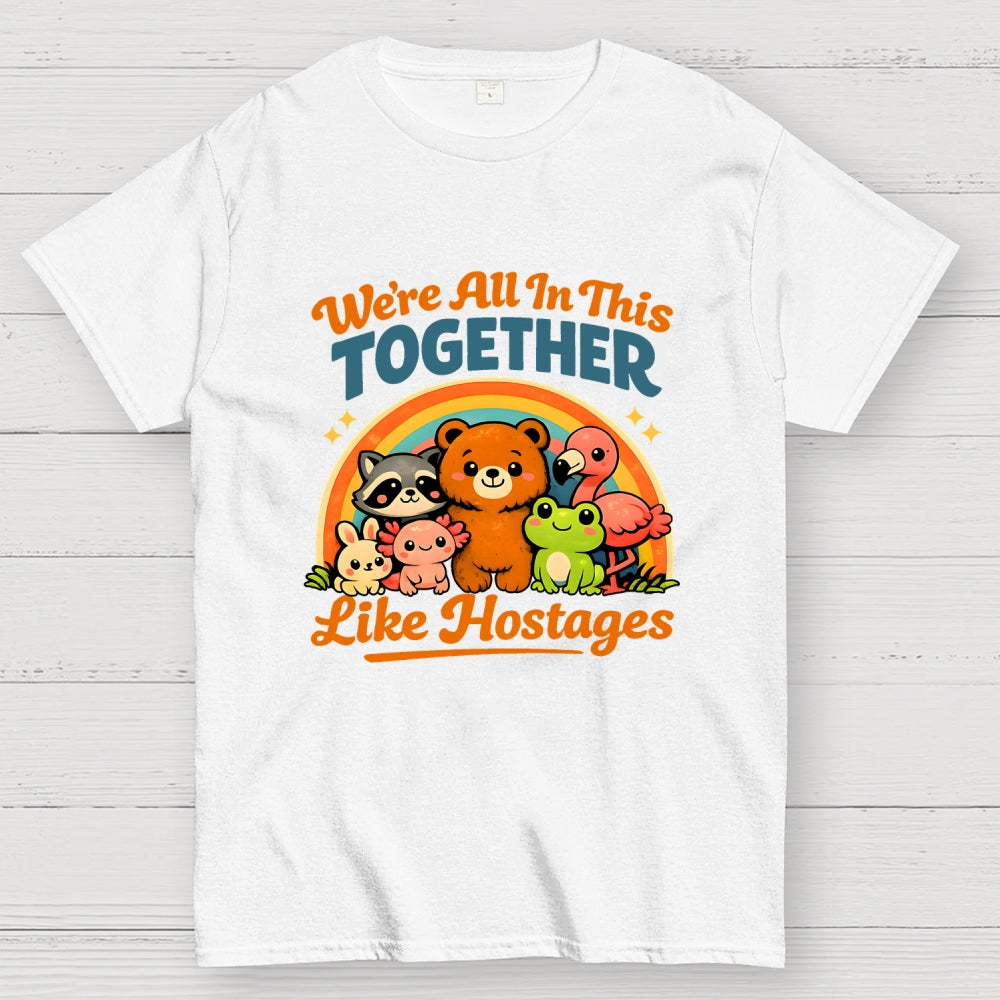 We're All in This Together Like Hostages  T-Shirt