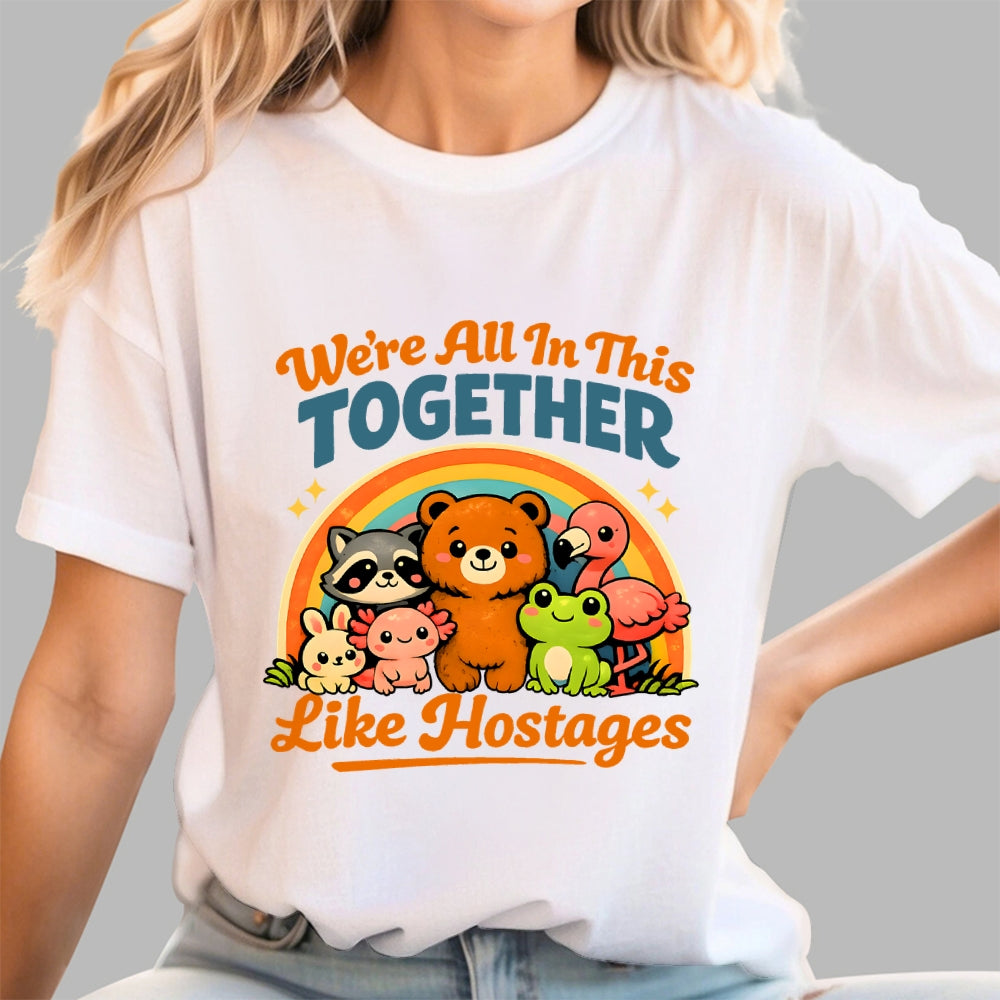 We're All in This Together Like Hostages  T-Shirt