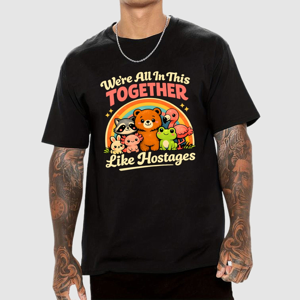 We're All in This Together Like Hostages  T-Shirt