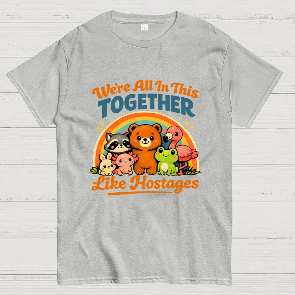 We're All in This Together Like Hostages  T-Shirt