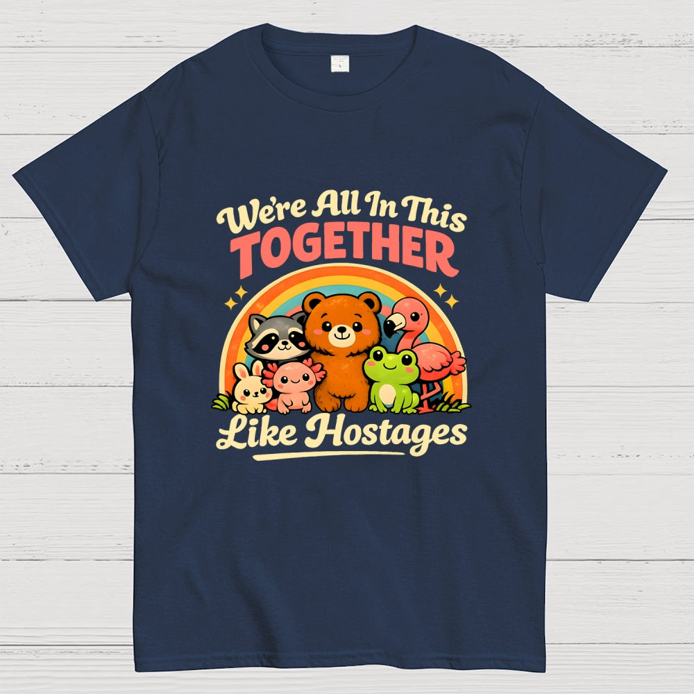 We're All in This Together Like Hostages  T-Shirt