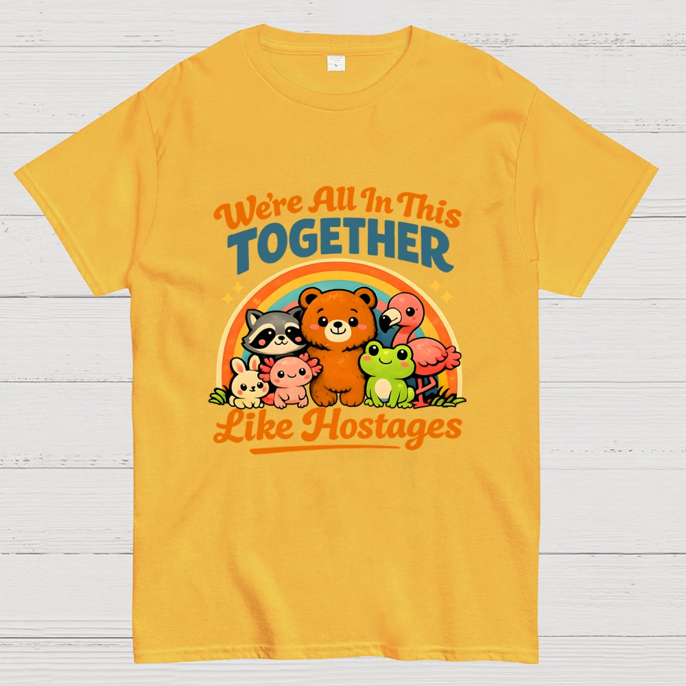 We're All in This Together Like Hostages  T-Shirt