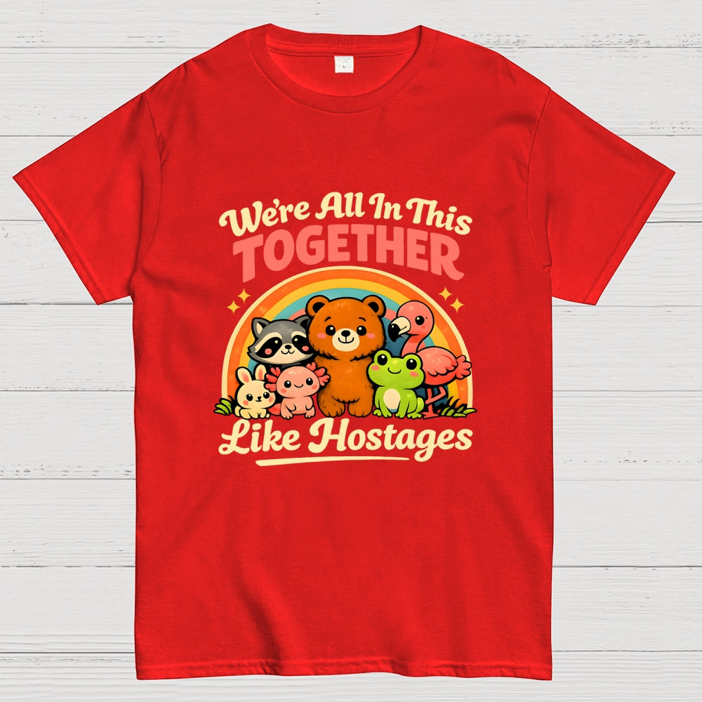 We're All in This Together Like Hostages  T-Shirt