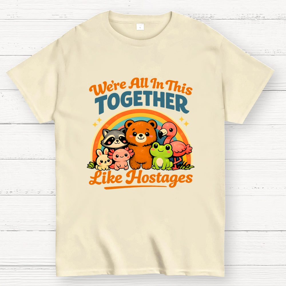 We're All in This Together Like Hostages  T-Shirt