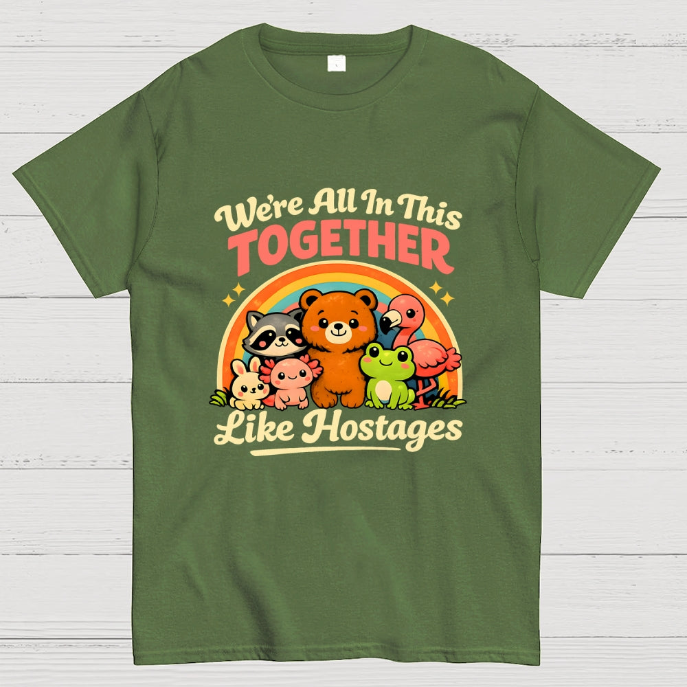 We're All in This Together Like Hostages  T-Shirt