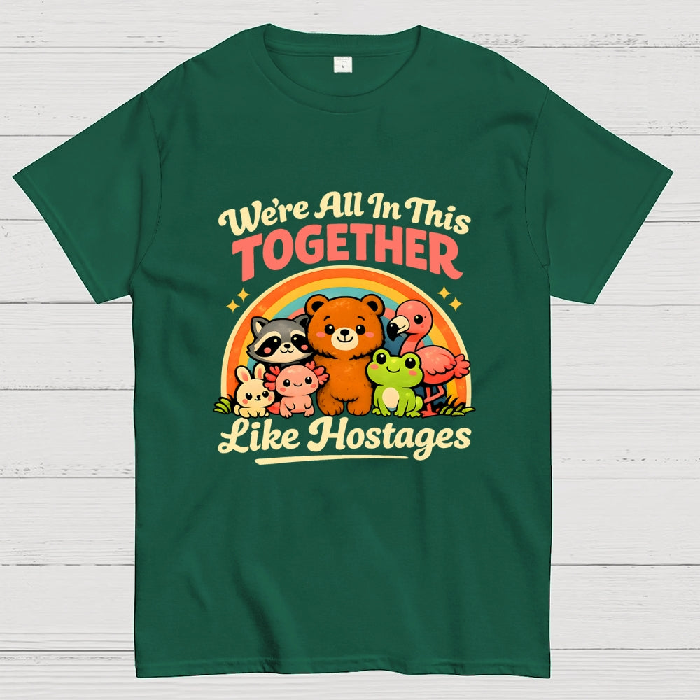 We're All in This Together Like Hostages  T-Shirt